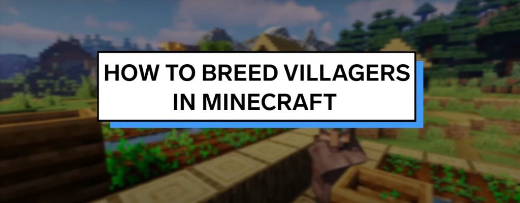 Breed Villagers in Minecraft